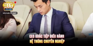 CEO Khắc Tiệp điều hành hệ thống chuyên nghiệp